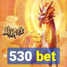 530 bet